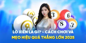 Lô Xiên Là Gì? - Cách Chơi Và Mẹo Hiệu Quả Thắng Lớn 2025